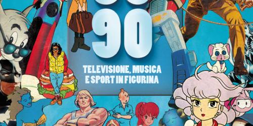 '80 -'90. Televisione, musica e sport in figurina